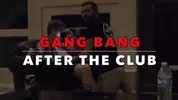 Gang Bang après une sortie en boite – Bareback