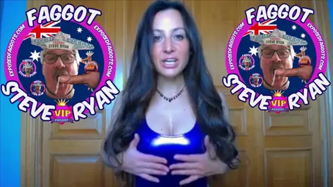 I LOVE BEING A FAGGOT, I AM FAGGOT STEVE RYAN