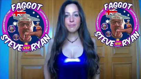 I LOVE BEING A FAGGOT, I AM FAGGOT STEVE RYAN