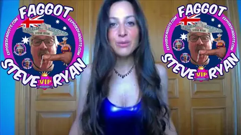 I LOVE BEING A FAGGOT, I AM FAGGOT STEVE RYAN